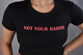 NOT YOUR BADDIE
