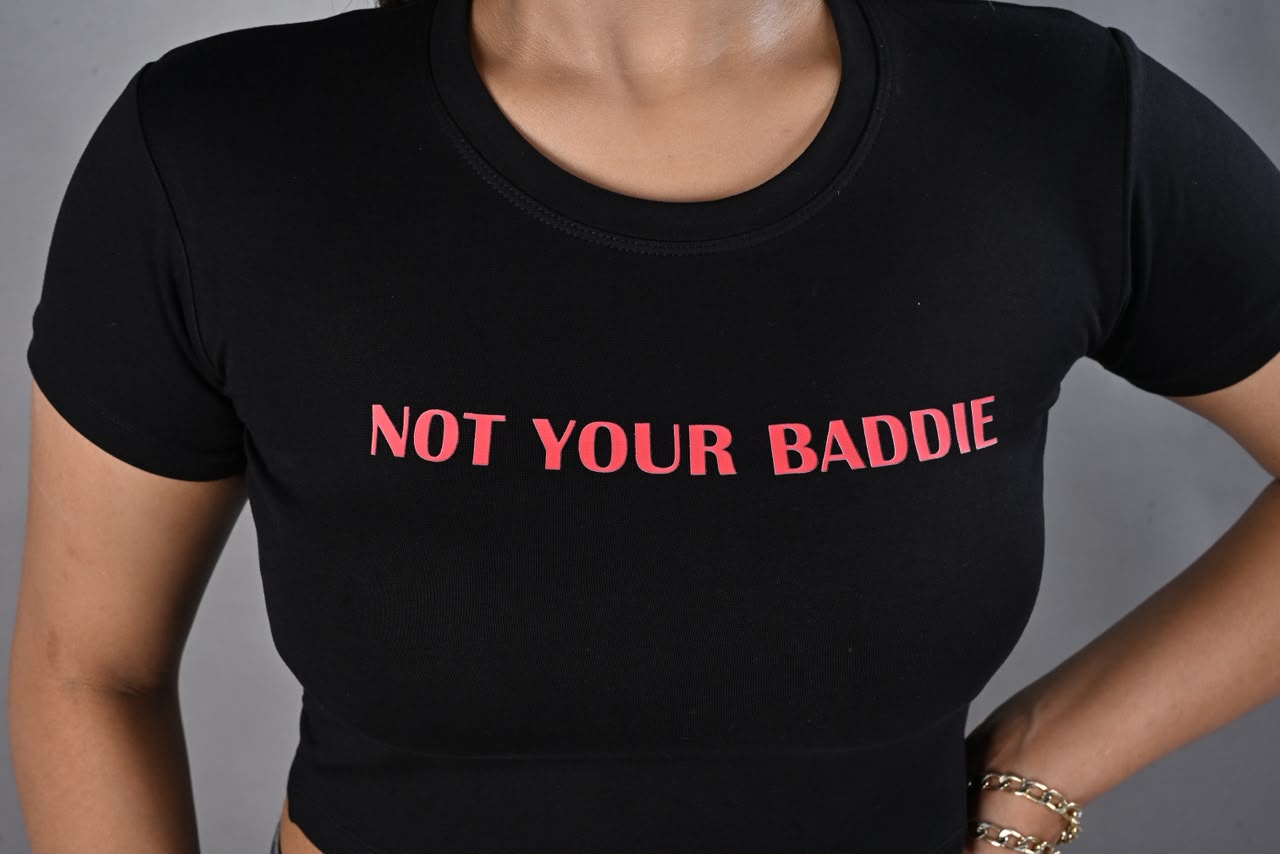 NOT YOUR BADDIE